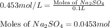 0.453mol/L=\frac{\text{Moles of }Na_2SO_4}{0.1L}\\\\\text{Moles of }Na_2SO_4=0.0453mol