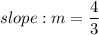 slope:m=\dfrac{4}{3}