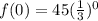 f(0)= 45(\frac{1}{3})^0