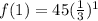 f(1)= 45(\frac{1}{3})^1