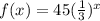 f(x)= 45(\frac{1}{3})^x