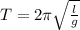 T=2\pi\sqrt{\frac{l}{g}} \\