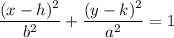 \dfrac{(x-h)^2}{b^2} + \dfrac{(y-k)^2}{a^2} = 1