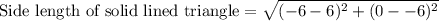 \text{Side length of solid lined triangle}=\sqrt{(-6-6)^2+(0--6)^2}