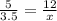 \frac{5}{3.5}=\frac{12}{x}