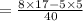 =\frac{8\times17-5\times5}{40}