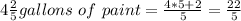 4\frac{2}{5}gallons \ of \ paint = \frac{4*5+2}{5} =\frac{22}{5}