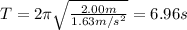 T=2 \pi \sqrt{\frac{2.00 m}{1.63 m/s^2}}=6.96 s