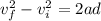 v_f^2 - v_i^2 = 2ad