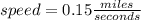 speed=0.15\frac{miles}{seconds}