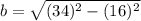 b=\sqrt{(34)^2-(16)^2}