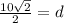 \frac{10\sqrt{2}}{2}=d