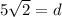 5\sqrt{2}=d