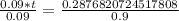 \frac{0.09*t}{0.09}=\frac{0.2876820724517808}{0.9}