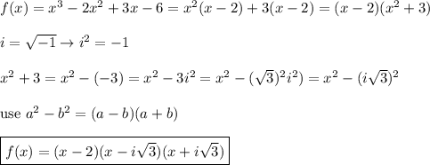 f(x)=x^3-2x^2+3x-6=x^2(x-2)+3(x-2)=(x-2)(x^2+3)\\\\i=\sqrt{-1}\to i^2=-1\\\\x^2+3=x^2-(-3)=x^2-3i^2=x^2-(\sqrt3)^2i^2)=x^2-(i\sqrt3)^2\\\\\text{use}\ a^2-b^2=(a-b)(a+b)\\\\\boxed{f(x)=(x-2)(x-i\sqrt3)(x+i\sqrt3)}