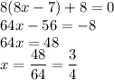 8(8x - 7) + 8=0\\64x-56=-8\\64x=48\\x=\dfrac{48}{64}=\dfrac{3}{4}