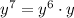 y^7=y^6\cdot y