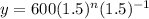 y=600(1.5)^n(1.5)^{-1}