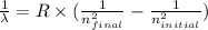 \frac{1}{\lambda} = R \times (\frac{1}{n^2_{final}} - \frac{1}{n^2_{initial}})