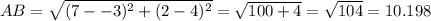 AB =\sqrt{(7--3)^2+(2-4)^2} = \sqrt{100+4}= \sqrt{104}=10.198