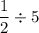 \dfrac{1}{2}\div5