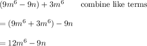 (9m^6-9n)+3m^6\qquad\text{combine like terms}\\\\=(9m^6+3m^6)-9n\\\\=12m^6-9n
