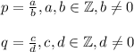 p = \frac{a}{b},a, b \in \mathbb{Z}, b \neq 0\\\\q = \frac{c}{d}, c,d \in \mathbb{Z}, d \neq 0