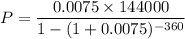 P=\dfrac{0.0075\times 144000}{1-(1+0.0075)^{-360}}