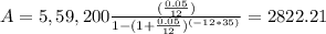 A=5,59,200\frac{(\frac{0.05}{12})}{1-(1+\frac{0.05}{12})^{(-12*35)}}=2822.21