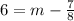 6 = m - \frac{7}{8}