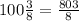 100\frac{3}{8}=\frac{803}{8}