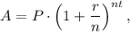 A=P\cdot \left(1+\dfrac{r}{n}\right)^{nt},