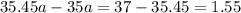 35.45a-35 a=37-35.45=1.55