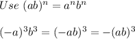 Use\ (ab)^n=a^nb^n\\\\(-a)^3b^3=(-ab)^3=-(ab)^3