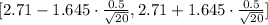 [2.71-1.645\cdot \frac{0.5}{\sqrt{20}},2.71+1.645\cdot \frac{0.5}{\sqrt{20}}]
