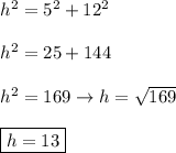 h^2=5^2+12^2\\\\h^2=25+144\\\\h^2=169\to h=\sqrt{169}\\\\\boxed{h=13}