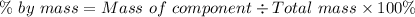 \%\ by\ mass = Mass\ of\ component \div Total\ mass \times  100 \%