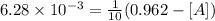 6.28\times 10^{-3}=\frac{1}{10}(0.962-[A])