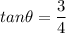 tan \theta=\dfrac{3}{4}