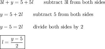 3l+y=5+5l\qquad\text{subtract 3l from both sides}\\\\y=5+2l\qquad\text{subtract 5 from both sides}\\\\y-5=2l\qquad\text{divide both sides by 2}\\\\\boxed{l=\dfrac{y-5}{2}}