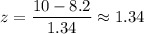 z=\dfrac{10-8.2}{1.34}\approx1.34