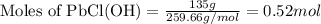 \text{Moles of PbCl(OH)}=\frac{135g}{259.66g/mol}=0.52mol