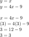 y=x\\y=4x-9\\\\x=4x-9\\(3)=4(3)-9\\3=12-9\\3=3