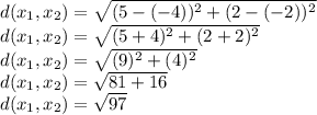 d(x_{1},x_{2})=\sqrt{(5-(-4))^2+(2-(-2))^2}\\d(x_{1},x_{2})=\sqrt{(5+4)^2+(2+2)^2}\\d(x_{1},x_{2})=\sqrt{(9)^2+(4)^2} \\d(x_{1},x_{2})=\sqrt{81+16}\\d(x_{1},x_{2})=\sqrt{97}