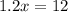 1.2x=12