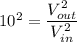 10^2=\dfrac{V_{out}^2}{V_{in}^{2}}