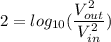 2=log_{10}(\dfrac{V_{out}^2}{V_{in}^{2}})