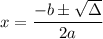 x=\dfrac{-b\pm\sqrt\Delta}{2a}