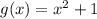 g(x)=x^2+1