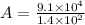A = \frac{9.1 \times 10^4}{1.4 \times 10^2}